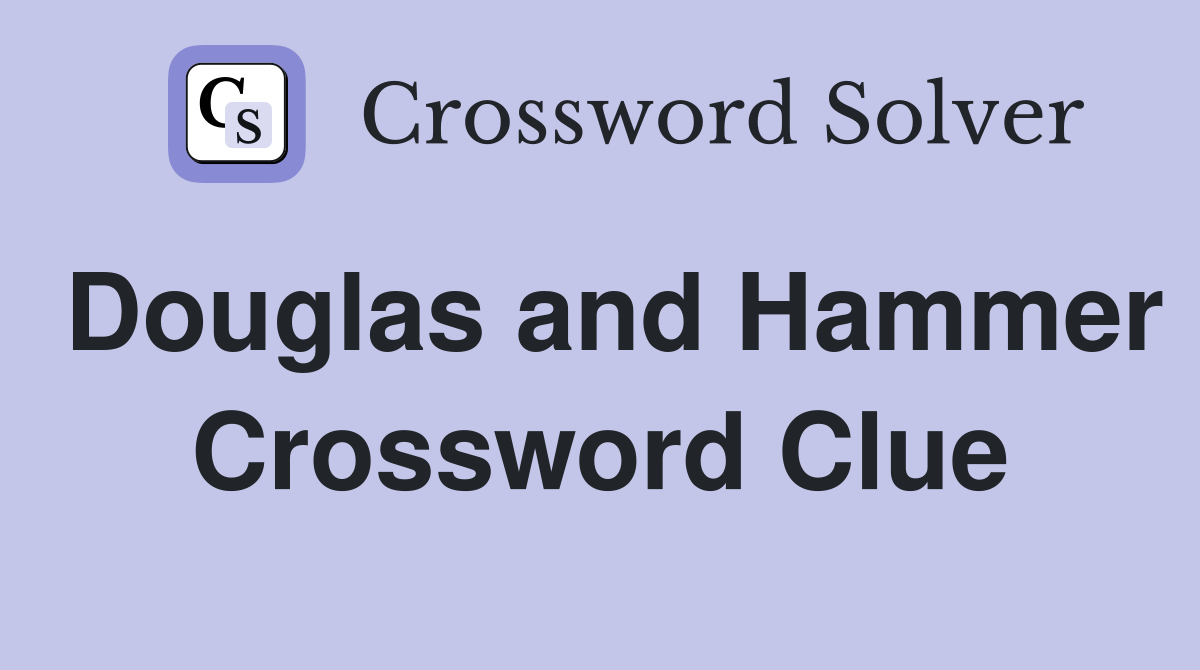 Douglas and Hammer Crossword Clue Answers Crossword Solver